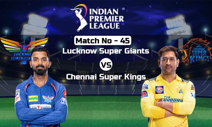 LSG Vs CSK Match 45 IPL 2023 Who will win today’s match between LSG and CSK?